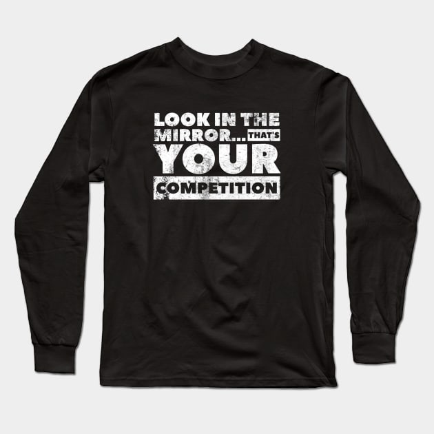 Look in the mirror...that’s your competition Design by SAN ART STUDIO Long Sleeve T-Shirt by SAN ART STUDIO 